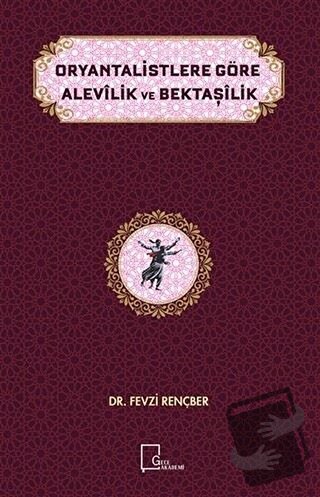 Oryantalistlere Göre Alevilik ve Bektaşilik - Fevzi Rençber - Gece Aka