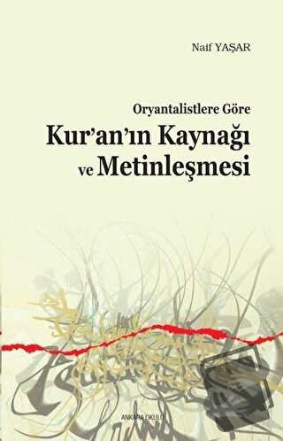 Oryantalistlere Göre Kur’an’ın Kaynağı ve Metinleşmesi - Naif Yaşar - 