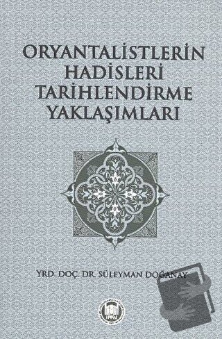 Oryantalistlerin Hadisleri Tarihlendirme Yaklaşımları - Süleyman Doğan