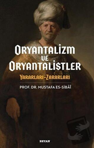 Oryantalizim ve Oryantalistler - Mustafa es-Sibai - Beyan Yayınları - 