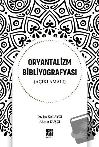 Oryantalizm Bibliyografyası (Açıklamalı) - Ahmet Kuşçi - Gazi Kitabevi