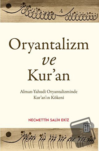 Oryantalizm ve Kur’an - Necmettin Salih Ekiz - Ketebe Yayınları - Fiya