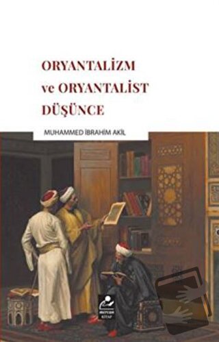 Oryantalizm ve Oryantalist Düşünce - Muhammed İbrahim Akil - Mercan Ki