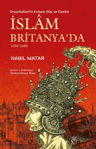 Oryantalizm'in Kırbacı Güç ve Cazibe İslam Britanya'da 1558-1685 - Nab