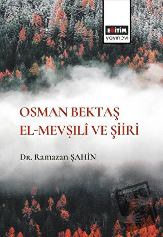 Osman Bektaş El- Mevṣıli ve Şiiri - Ramazan Şahin - Eğitim Yayınevi - 