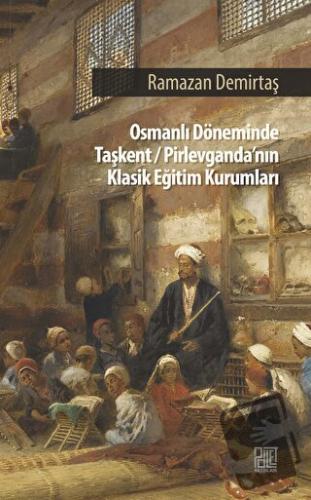 Osman Döneminde Taşkent/Pirlevganda’nın Klasik Eğitim Kurumları - Rama