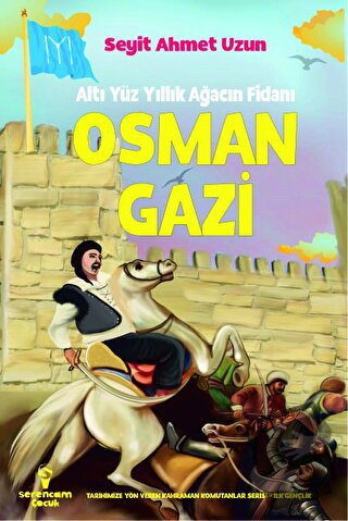 Osman Gazi - Altı Yüz Yıllık Ağacın Fidanı - Seyit Ahmet Uzun - Serenc