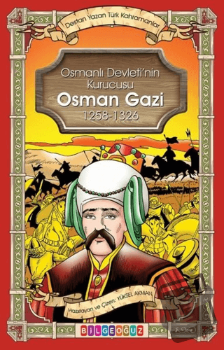 Osman Gazi - Osmanlı Devletinin Kurucusu 1258 - 1326 - Destan Yazan Tü