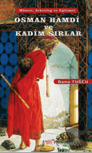 Osman Hamdi ve Kadim Sırlar - Banu Tuğcu - Arete Yayınları - Fiyatı - 