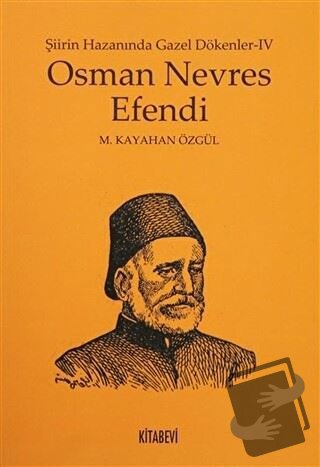 Osman Nevres Efendi - Şiirin Hazanında Gazel Dökenler 4 - M. Kayahan Ö