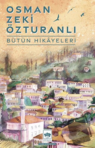 Osman Zeki Özturanlı Bütün Hikayeleri - Osman Zeki Özturanlı - Ötüken 