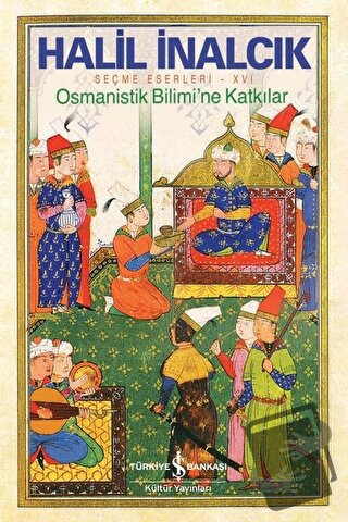 Osmanistik Bilimi’ne Katkılar - Halil İnalcık - İş Bankası Kültür Yayı