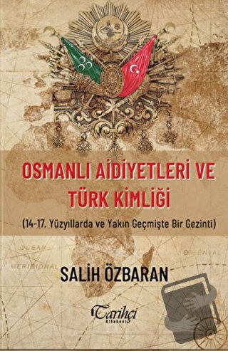 Osmanlı Aidiyetleri ve Türk Kimliği - Salih Özbaran - Tarihçi Kitabevi