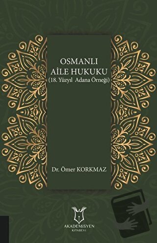 Osmanlı Aile Hukuku (18. Yüzyıl Adana Örneği) - Ömer Korkmaz - Akademi