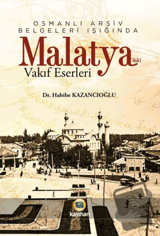 Osmanlı Arşiv Belgeleri Işığında Malatya'daki Vakıf Eserleri - Habibe 