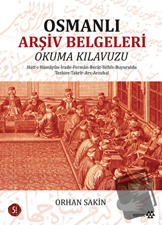 Osmanlı Arşiv Belgeleri Okuma Kılavuzu - Orhan Sakin - Yeditepe Yayıne