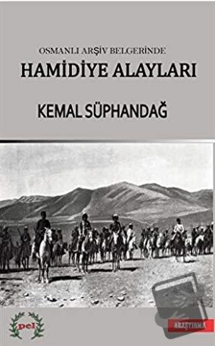 Osmanlı Arşiv Belgelerinde Hamidiye Alayları - Kemal Süphandağ - Pel Y