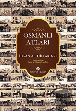 Osmanlı Atları - İhsan Abidin Akıncı - Milenyum Yayınları - Fiyatı - Y