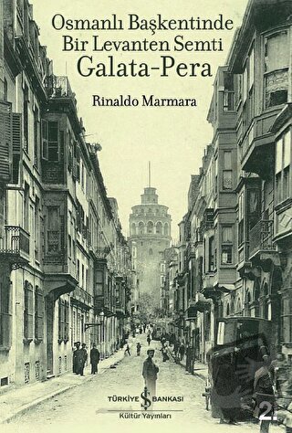 Osmanlı Başkentinde Bir Levanten Semti Galata-Pera - Rinaldo Marmara -