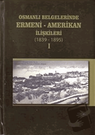 Osmanlı Belgelerinde Ermeni - Amerikan İlişkileri 1896-1919 (2 Kitap T