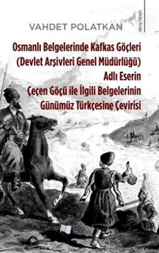 Osmanlı Belgelerinde Kafkas Göçleri Adlı Eserin Çeçen Göçü ile İlgili 