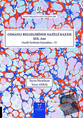 Osmanlı Belgelerinde Nazilli Kazası XIX. Asır - Nazilli Tarihinin Kayn