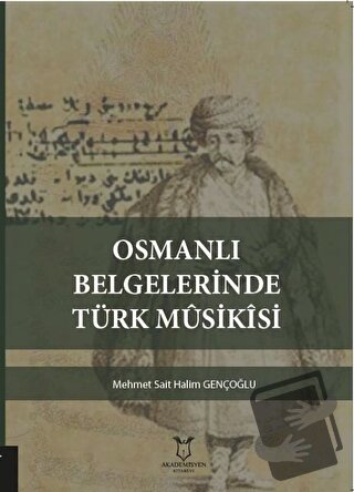 Osmanlı Belgelerinde Türk Musikisi - Mehmet Sait Halim Gençoğlu - Akad