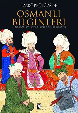 Osmanlı Bilginleri - Taşköprülüzade Ahmed Efendi - İz Yayıncılık - Fiy