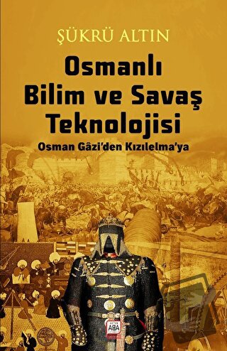 Osmanlı Bilim ve Savaş Teknolojisi - Şükrü Altın - Altın Aba - Fiyatı 