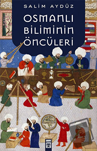 Osmanlı Biliminin Öncüleri - Salim Aydüz - Timaş Yayınları - Fiyatı - 