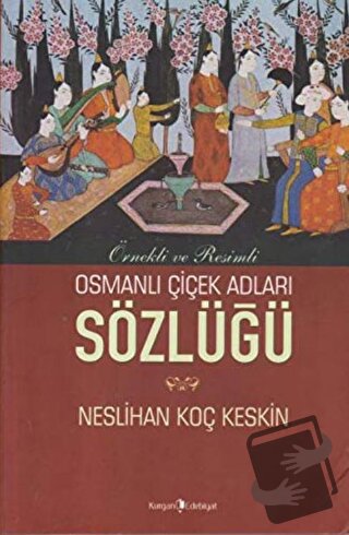 Osmanlı Çiçek Adları Sözlüğü - Neslihan Koç Keskin - Kurgan Edebiyat -