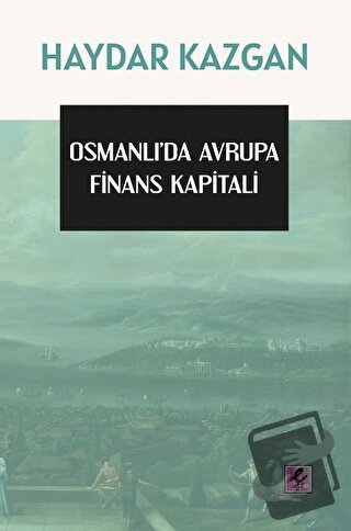 Osmanlı’da Avrupa Finans Kapitali - Haydar Kazgan - Efil Yayınevi - Fi