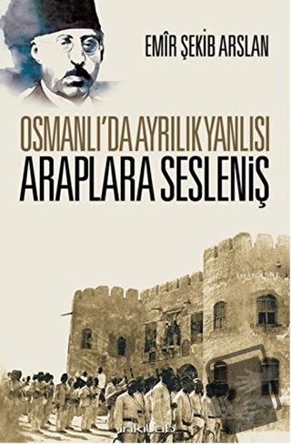 Osmanlı’da Ayrılık Yanlısı Araplara Sesleniş - Emir Şekip Arslan - İnk