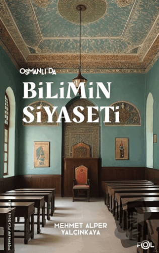 Osmanlı’da Bilimin Siyaseti –19. Yüzyılda Bilimi, Devleti ve Toplumu T