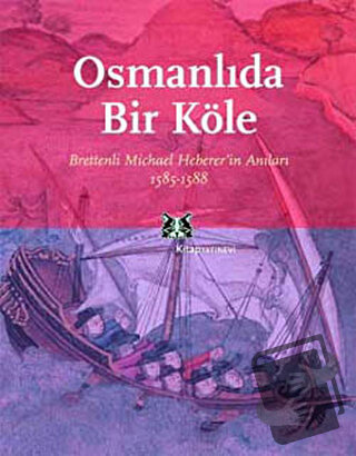 Osmanlı’da Bir Köle Brettenli Michael Bretten’in Anıları 1585-1588 - T