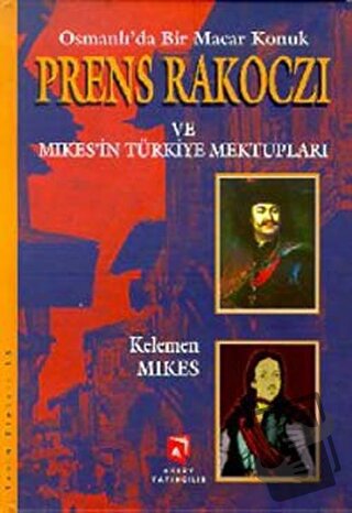 Osmanlı’da Bir Macar Konuk Prens Rakoczi ve Mikes’in Türkiye Mektuplar