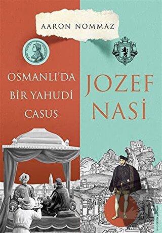 Osmanlı’da Bir Yahudi Casus - Josef Nasi - Aaron Nommaz - Destek Yayın