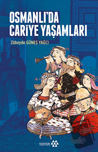 Osmanlı’da Cariye Yaşamları - Zübeyde Güneş Yağcı - Yeditepe Yayınevi 