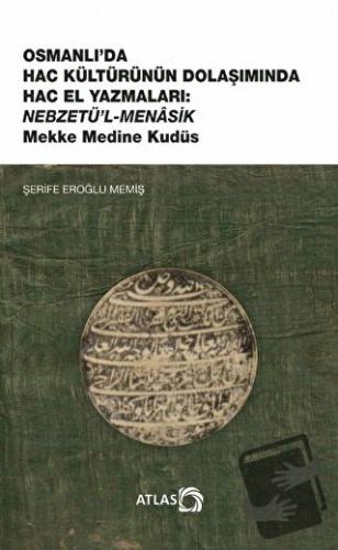 Osmanlı’da Hac Kültürünün Dolaşımında Hac El Yazmaları: Nebzetü’l-Mena