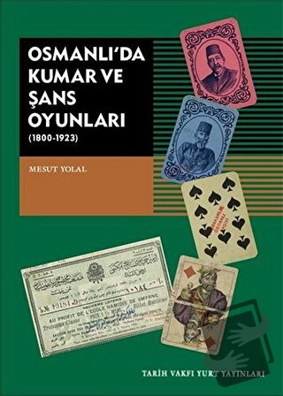 Osmanlı’da Kumar ve Şans Oyunları (1800-1923) - Mesut Yolal - Tarih Va