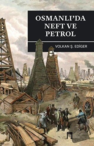 Osmanlı’da Neft ve Petrol - Volkan Ş. Ediger - Dergah Yayınları - Fiya