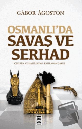 Osmanlı’da Savaş ve Serhad - Gabor Agoston - Timaş Yayınları - Fiyatı 