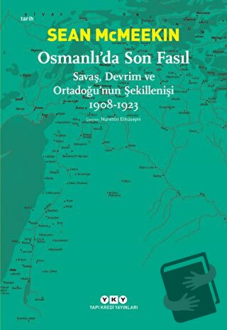 Osmanlı’da Son Fasıl-Savaş, Devrim Ve Ortadoğu’nun Şekillenişi 1908 - 