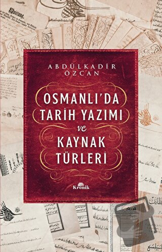 Osmanlı’da Tarih Yazımı ve Kaynak Türleri - Abdülkadir Özcan - Kronik 