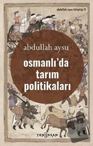 Osmanlı’da Tarım Politikaları - Abdullah Aysu - Yeni İnsan Yayınevi - 