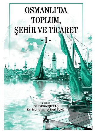 Osmanlı’da Toplum, Şehir Ve Ticaret - I - - Kolektif - Sonçağ Yayınlar