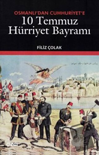 Osmanlı’dan Cumhuriyet’e 10 Temmuz Hürriyet Bayramı - Filiz Çolak - Çi