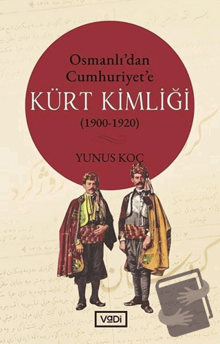 Osmanlı’dan Cumhuriyet’e Kürt Kimliği (1900-1920) - Yunus Koç - Vadi Y