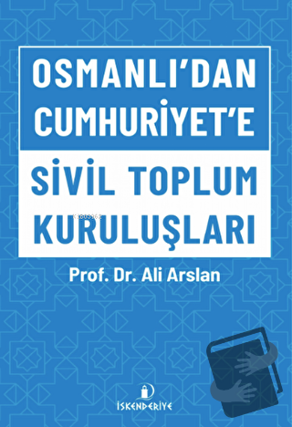 Osmanlı’dan Cumhuriyet’e Sivil Toplum Kuruluşları - Ali Arslan - İsken