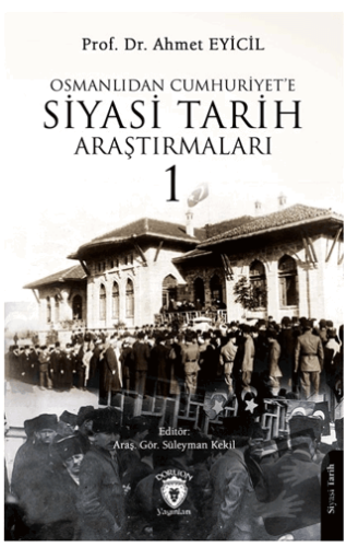 Osmanlı’dan Cumhuriyet’e Siyasi Tarih Araştırmaları 1 - Ahmet Eyicil -